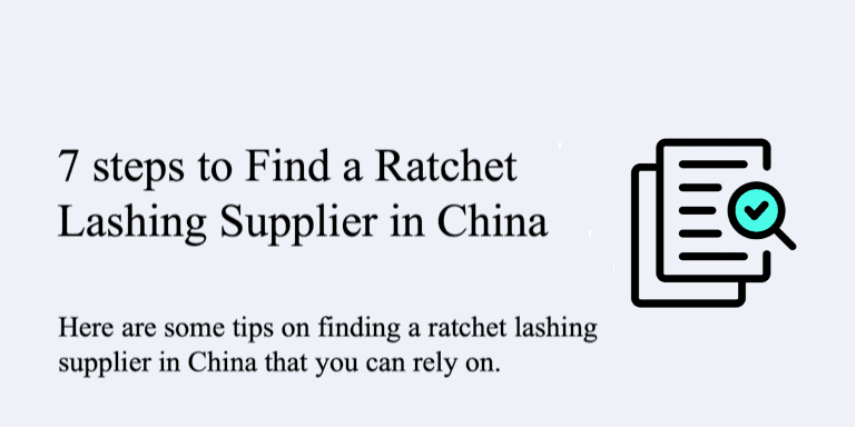 7 steps to find a ratchet lashing supplier in China-from Lashinglift